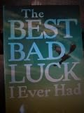 The Best Bad Luck I Ever Had