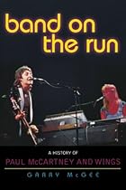 Band on the Run: A History of Paul McCartney and Wings Band on the Run: A History of Paul McCartney and Wings