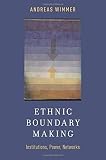 Ethnic boundary making : institutions, power, networks