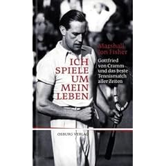Ich spiele um mein Leben: Gottfried von Cramm und das beste Tennismatch aller Zeiten