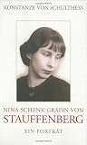 Nina Schenk Gr&auml;fin von Stauffenberg: Ein Portr&auml;t - Konstanze von Schulthess