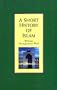 A Short History of Islam (Short History Series)