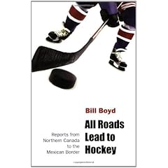 All Roads Lead to Hockey: Reports from Northern Canada to the Mexican Border