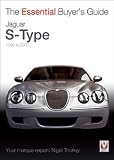 Jaguar S-Type - 1999 to 2007 - The Essential Buyer's Guide (Essential Buyer's Guide Series)