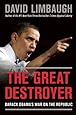 The Great Destroyer: Barack Obama's War on the Republic