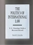 The politics of international law : U.S. foreign policy reconsidered