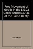 Free movement of goods in the E.E.C. : under Articles 30 to 36 of the Rome Treaty