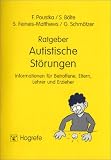 Ratgeber Autistische St�rungen. (Bd. 5): Informationen f�r Betroffene, Eltern, Lehrer und Erzieher - Fritz Poustka