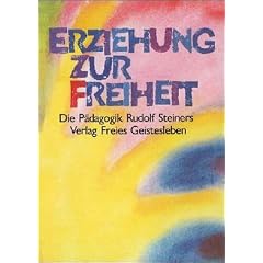 Erziehung zur Freiheit. Die P�dagogik Rudolf Steiners.