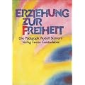 Erziehung zur Freiheit. Die P�dagogik Rudolf Steiners.