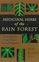 Medicinal Herbs of the Rain Forest: Uncovering the Rain Forest's Natural Medicines