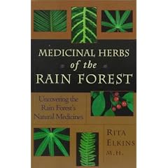 Medicinal Herbs of the Rain Forest: Uncovering the Rain Forest's Natural Medicines