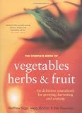 The complete book of vegetables, herbs & fruit : the definitive book on edible gardening