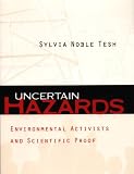 Uncertain Hazards: Environmental Activists and Scientific Proof