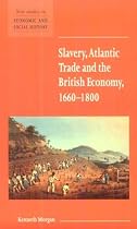 Slavery, Atlantic Trade and the British Economy, 1660-1800 (New Studies in Economic and Social History)