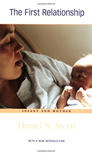 The First Relationship: Infant and Mother, With a New Introduction by Stern, Daniel N. (2004) Paperback