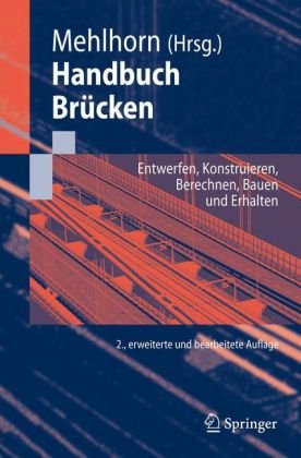 Handbuch Brücken: Entwerfen, Konstruieren, Berechnen, Bauen und Erhalten (German Edition)