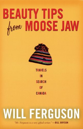 City Travel Guides Discounted  Books : Beauty Tips from Moose Jaw: Travels in Search of Canada