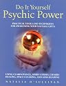 Psychic Power: Practical Tools and Techniques for Awakening Your Natural Gifts Using Clairvoyance, Spirit Guides, Chakra Healing, Space Clearing and Aura Reading (Do-it-yourself)
