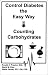 Control Diabetes the Easy Way : Counting Carbohydrates