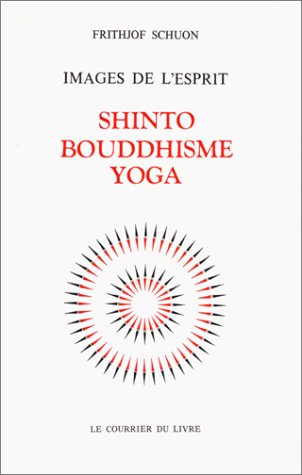 Images de l'esprit : Shinto - Bouddhisme - Yoga