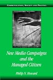New Media Campaigns and the Managed Citizen (Communication, Society and Politics)