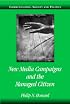 New Media Campaigns and the Managed Citizen (Communication, Society and Politics)