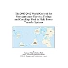 The 2007-2012 World Outlook for Non-Aerospace Flareless Fittings and Couplings Used in... by  Philip M. Parker