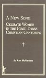 New Song Celibate Women in the First Three Christian Centuries