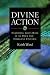 Books : Divine Action: Examining God's Role in an Open and Emergent Universe