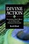 Divine Action: Examining God's Role in an Open and Emergent Universe