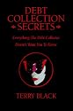 Debt Collection Secrets: Everything The Debt Collector Doesn't Want You To Know