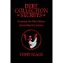 Debt Collection Secrets: Everything The Debt Collector Doesn't Want You To Know
