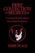 Debt Collection Secrets: Everything The Debt Collector Doesn't Want You To Know