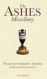The Ashes Miscellany: The Greatest England V Australia Cricket Trivia Book Ever
