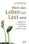 Wenn das Leben zur Last wird: Ein praktischer Ratgeber zur �berwindung seelischer Tiefs und depressiver Verstimmungen