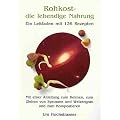 Rohkost - die lebendige Nahrung. Ein Leitfaden mit 136 Rezepten. Mit einer Anleitung zum Keimen, zum Ziehen von Sprossen und Weizengras und zum Kompostieren