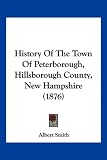 History Of The Town Of Peterborough, Hillsborough County, New
Hampshire (1876)
