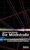 Die Milchstra&szlig;e - Innenansichten unserer Galaxis - Johannes V. Feitzinger