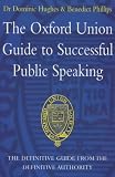 The Oxford Union Guide to Successful Public Speaking