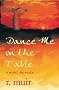 Dance Me on the Table: With a Short Story - Dog Be: With a Short Story, Dog Be