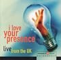 I Love Your Presence: Live From the UK