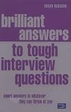 Brilliant Answers to Tough Interview Questions: Smart Answers to Whatever They Can Throw at You