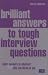 Brilliant Answers to Tough Interview Questions: Smart Answers to Whatever They Can Throw at You