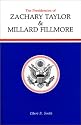 The Presidencies of Zachary Taylor and Millard Fillmore (American Presidency Series)