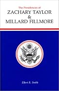 The Presidencies of Zachary Taylor and Millard Fillmore (American Presidency Series)