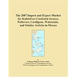 The 2007 Import and Export Market for Knitted or Crocheted Jerseys, Pullovers, Cardigans, Waistcoats, and Similar Articles in Macau book cover