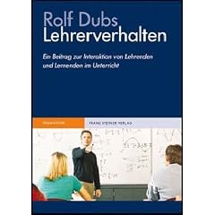 Lehrerverhalten. Ein Beitrag zur Interaktion von Lehrenden und Lernenden im Unterricht
