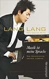 Musik ist meine Sprache: Die Geschichte meines Lebens - Autobiografie - Lang Lang, David Ritz