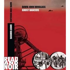 Ghost Dancers: The Miners' Last Generation (Stardust and Coaldust - A Coalminers Mahabharata)